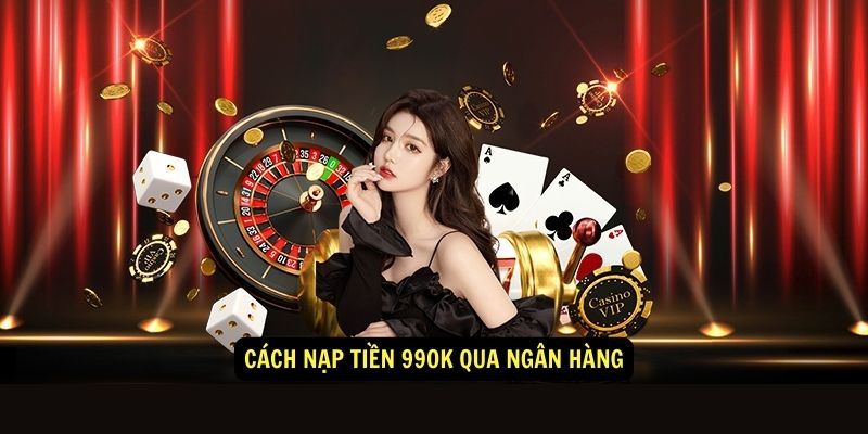 Các điều kiện nạp tiền 99OK